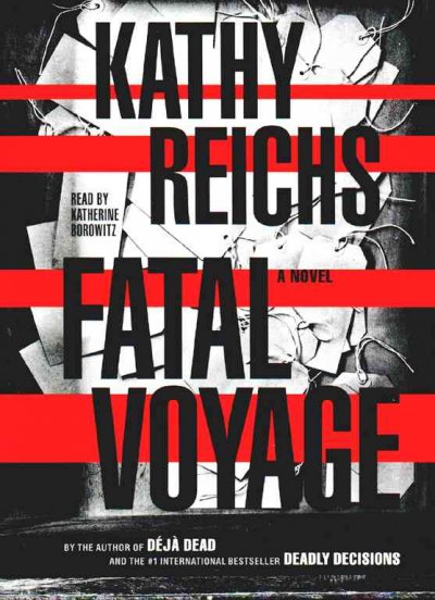 Fatal voyage [sound recording] : a novel / Kathy Reichs.