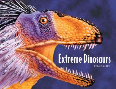 Extreme dinosaurs / by Luis V. Rey.