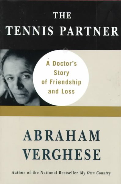 The tennis partner : a doctor's story of friendship and loss / Abraham Verghese.