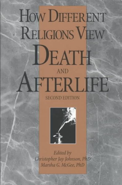 How different religions view death & afterlife / edited by Christopher Jay Johnson and Marsha G. McGee.