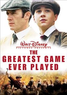 The greatest game ever played [videorecording] / Walt Disney Pictures ; producers, David Blocker ... [et al.] ; screenplay by Mark Frost ; director, Bill Paxton.