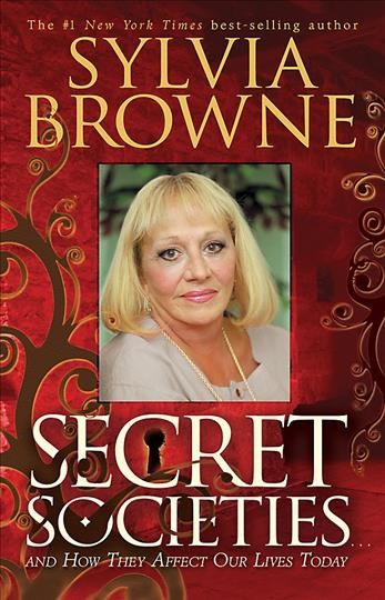 Secret societies-- and how they affect our lives today / Sylvia Browne.