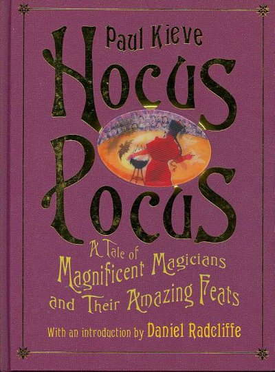 Hocus pocus : a tale of magnificent magicians and their amazing feats / Paul Kieve ; illustrated by Peter Bailey.
