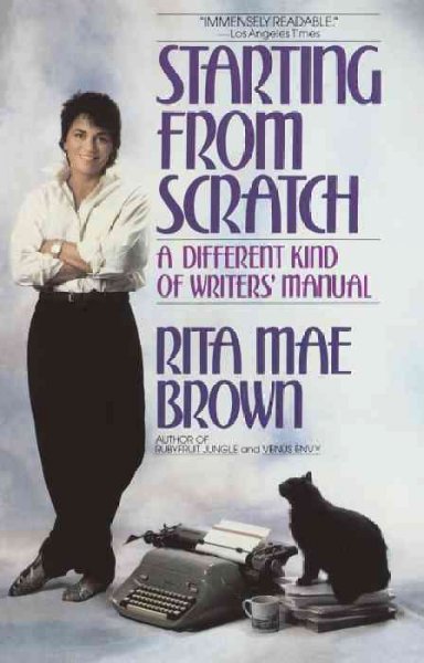 Starting from scratch : a different kind of writer's manual / Rita Mae Brown.