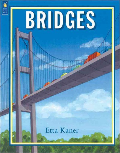 Bridges / written by Etta Kaner ; illustrated by Pat Cupples.
