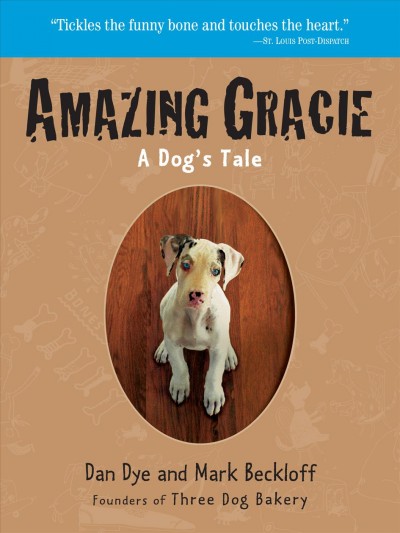 Amazing Gracie : a dog's tale / by Dan Dye and Mark Beckloff ; illustrations by Meg Cundiff.