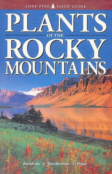Plants of the Rocky Mountains / Linda Kershaw, Andy MacKinnon, Jim Pojar.