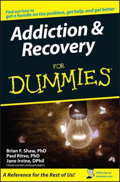 Addiction & recovery for dummies / by Brian F. Shaw, Paul Ritvo, and Jane Irvine ; forword by M. David Lewis.