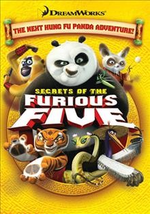 Secrets of the furious five [videorecording] / DreamWorks Animation ; directed by Raman Hui ; produced by Karen Foster ; screenplay by Paul McEnvoy, Todd Berger.