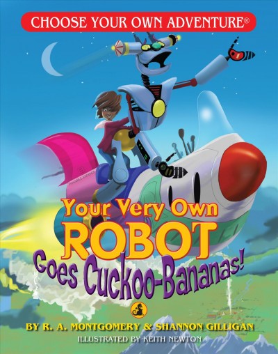 Your very own robot goes cuckoo bananas! / R.A. Montgomery & Shannon Gilligan.