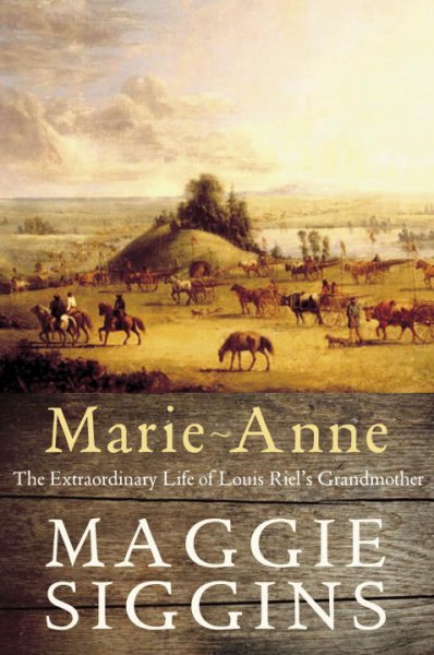 Marie-Anne : the extraordinary life of Louis Riel's grandmother / Maggie Siggins.