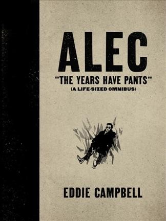 Alec. "The years have pants" : (a life-sized omnibus) / Eddie Campbell.