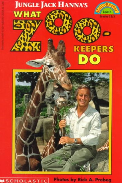 Jungle Jack Hanna's what zoo-keepers do / by Jack Hanna ; photos by Rick A. Preberg.