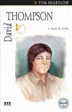 David Thompson : a trail by stars / Tom Shardlow.