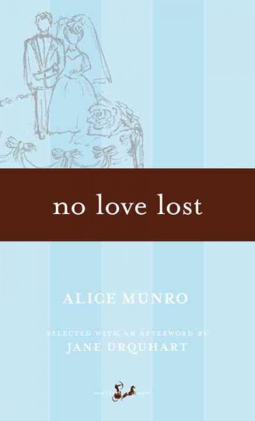 No love lost / Alice Munro ; selected and with an afterword by Jane Urquhart.
