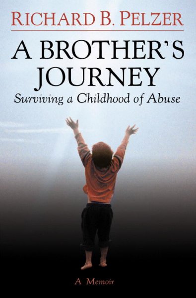 A brother's journey : surviving a childhood of abuse / Richard B. Pelzer.