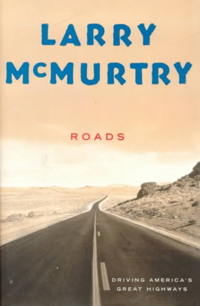 Roads : driving America's great highways / Larry McMurtry.