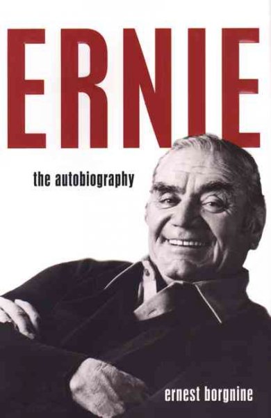 Ernie : the autobiography / Ernest Borgnine.