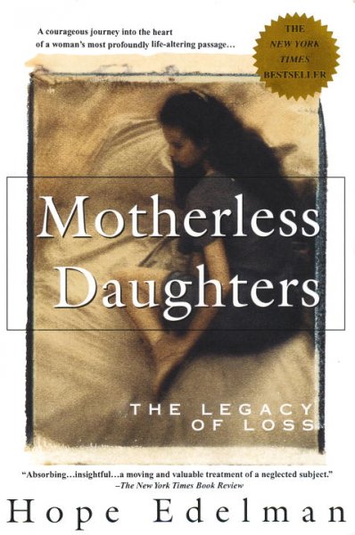 Motherless daughters : the legacy of loss / Hope Edelman.