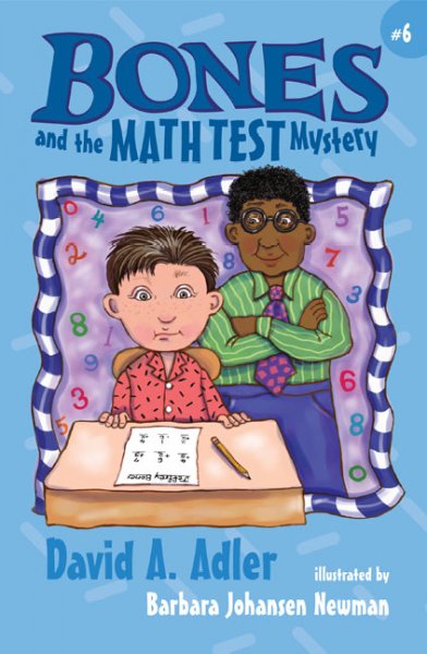 Bones and the math test mystery / by David A. Adler ; illustrated by Barbara Johansen Newman. --.