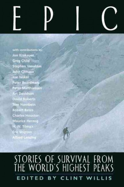 Epic : stories of survival from the world's highest peaks / edited by Clint Willis ; [with contributions by: Jon Krakauer ... et al.].