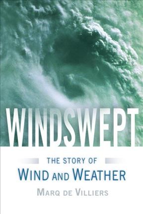 Windswept : the story of wind and weather / Marq de Villiers.