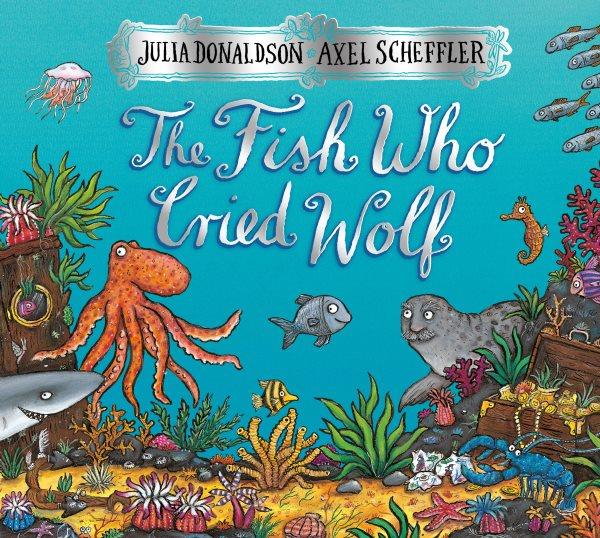 The fish who cried wolf / Julia Donaldson & Axel Scheffler.