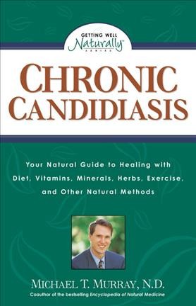 Chronic candidiasis-- the yeast syndrome : how you can benefit from diet, vitamins, minerals, herbs, exercise, and other natural methods / Michael T. Murray.