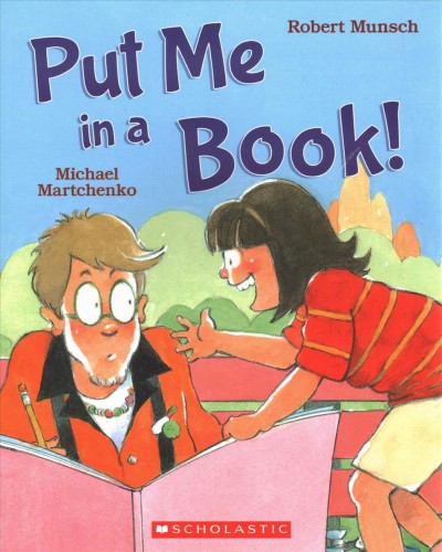 Put me in a book! / by Robert Munsch ; illustrated by Michael Martchenko.