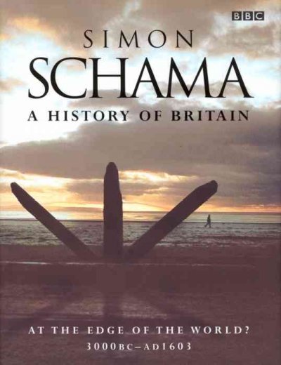 A history of Britain : at the edge of the world? : 3000 BC-AD1603 / Simon Schama.