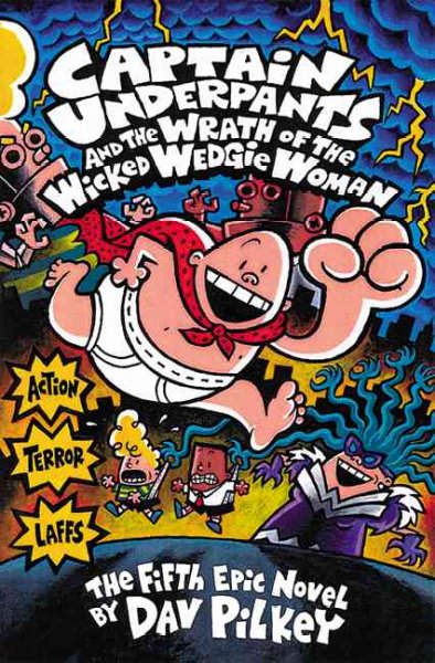 Captain Underpants and the wrath of the Wicked Wedgie Woman : the fifth epic novel / by Dav Pilkey.