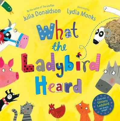 What the ladybird heard / Julia Donaldson ; illustrated by Lydia Monks. --.