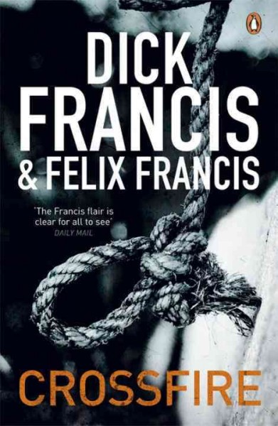 Crossfire / Dick Francis and Felix Francis.