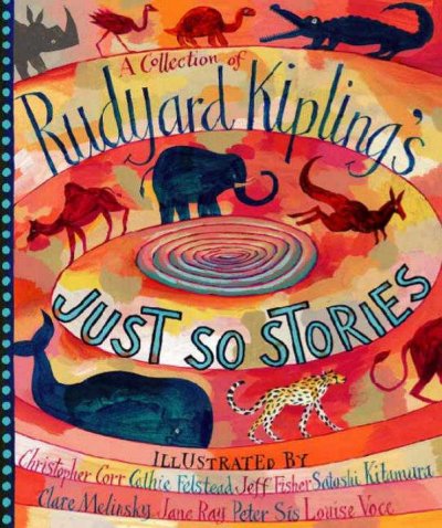 A collection of Rudyard Kipling's Just so stories / [illustrated by Christopher Corr... et. el.].