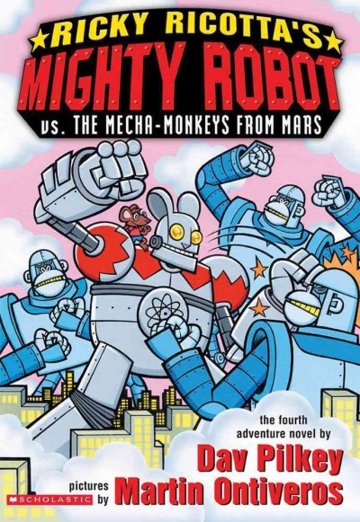 Ricky Ricotta's mighty robot vs. the mecha-monkeys from Mars : the fourth robot adventure novel / by Dav Pilkey ; illustrated by Martin Ontiveros.