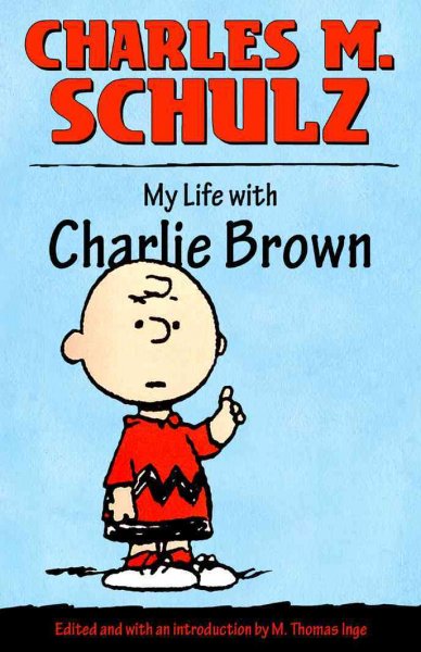 My life with Charlie Brown / Charles M. Schulz ; edited and with an introduction by M. Thomas Inge.