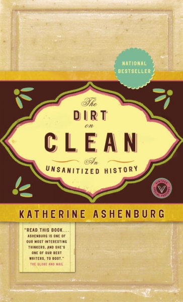 The dirt on clean : an unsanitized history / Katherine Ashenburg.