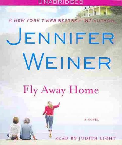 Fly away home [sound recording] / Jennifer Weiner, read by Judith Light.