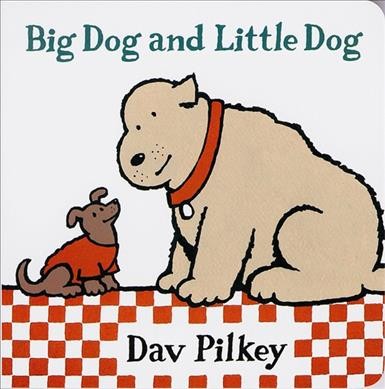 Big Dog and Little Dog / Dav Pilkey.