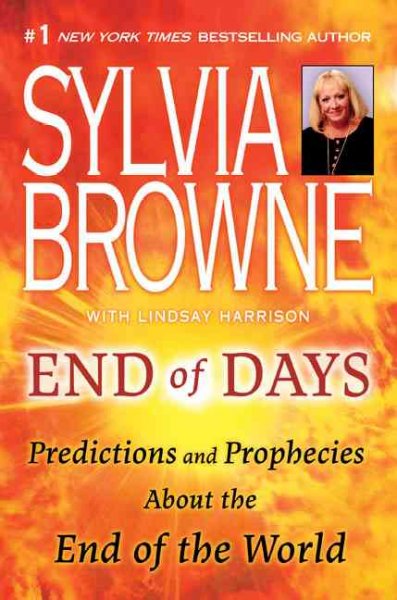 End of days : predictions and prophecies about the end of the world / Sylvia Browne with Lindsay Harrison.