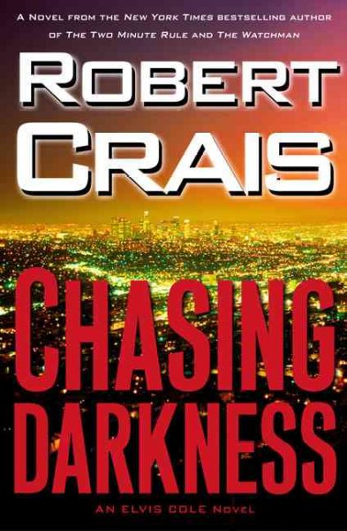 Chasing darkness : an Elvis Cole novel / Robert Crais.