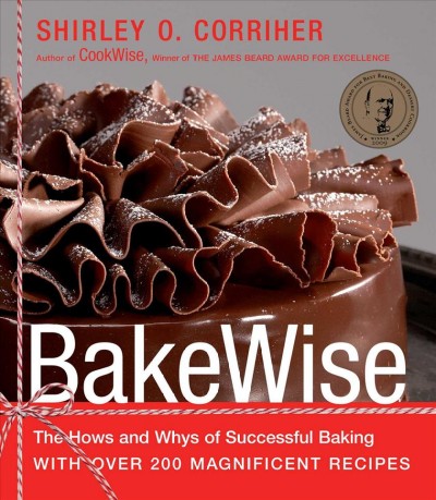 BakeWise : the hows and whys of successful baking with over 200 magnificent recipes / Shirley O. Corriher.