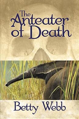The anteater of death / Betty Webb.