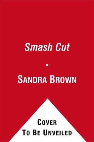 Smash cut : a novel / Sandra Brown.