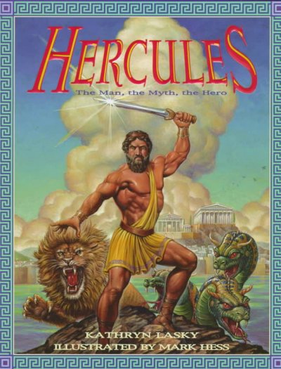 Hercules : the man, the myth, the hero / Kathryn Lasky ; illustrated by Mark Hess.