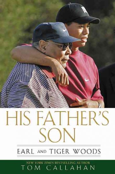 His father's son : Earl and Tiger Woods / Tom Callahan.