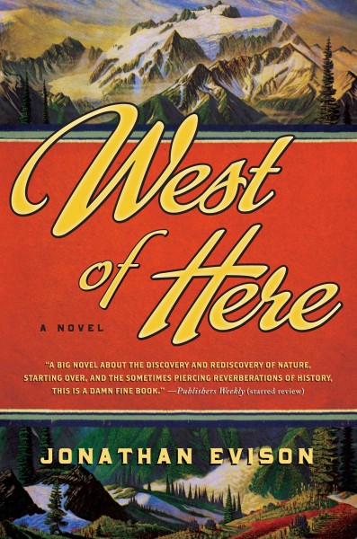 West of here : a novel / by Jonathan Evison.