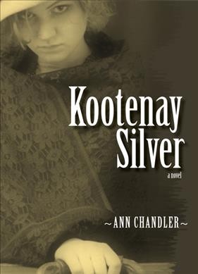 Kootenay silver : a novel / Ann Chandler.