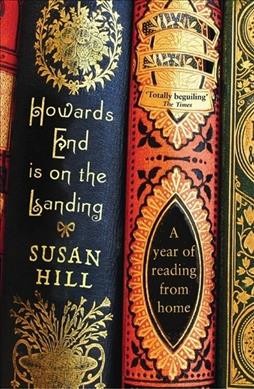 Howards End is on the landing : a year of reading from home / Susan Hill.