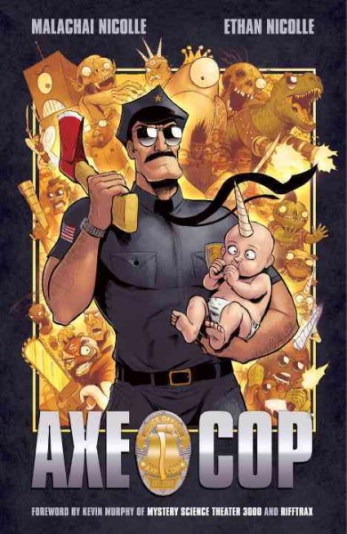 Axe Cop. 1 / written by Malachai Nicolle ; drawn by Ethan Nicolle ; foreword by Kevin Murphy. 